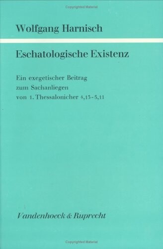 Eschatologische Existenz : Ein Exegetischer Beitrag Zum Sachanliegen Von 1. Thessalonicher 4, 13-5, 11