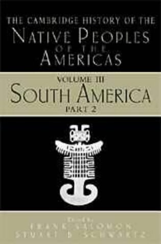 The Cambridge history of the native peoples of the Americas. Vol. 3, South America