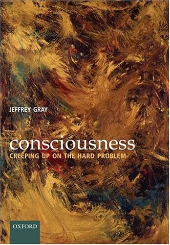 Consciousness: Creeping up on the Hard Problem