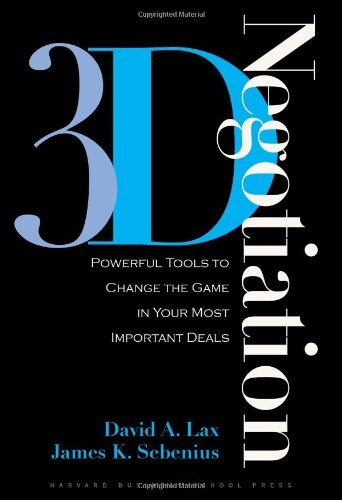 3-D negotiation : powerful tools to change the game in your most important deals