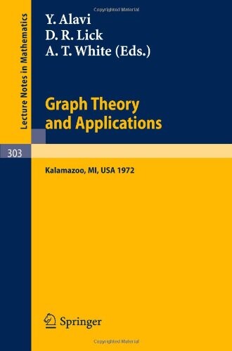 Graph Theory and Applications: Proceedings of the Conference at Western Michigan University, May 10 - 13, 1972 (Lecture Notes in Mathematics)