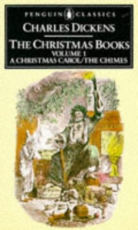 The Christmas Books: Volume 1: A Christmas Carol and The Chimes (Penguin English Library)
