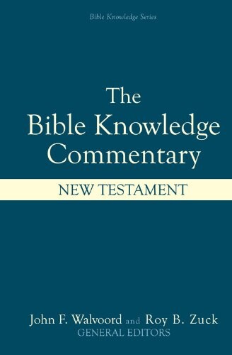 The Bible Knowledge Commentary: An Exposition of the Scriptures by Dallas Seminary Faculty [New Testament Edition]