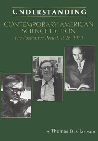 Understanding Contemporary American Science Fiction: The Formative Period, 1926-1970
