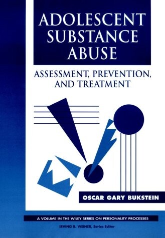 Adolescent Substance Abuse: Assessment, Prevention, and Treatment (Wiley Series on Personality Processes)