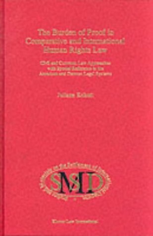 The Burden of Proof in Comparative and International Human Rights Law:Civil and Common Law Approaches with Special Reference to the American and ... on the Settlement of International Dis)