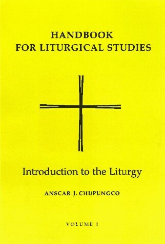 Handbook for Liturgical Studies: Introduction to the Liturgy - Volume 1 (Handbook for Liturgical Studies)