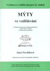 Mýty ve vzdělávání : o škodlivosti některých zaběhnutých představ o učení, škole a výchově a cestách, jak je překonat