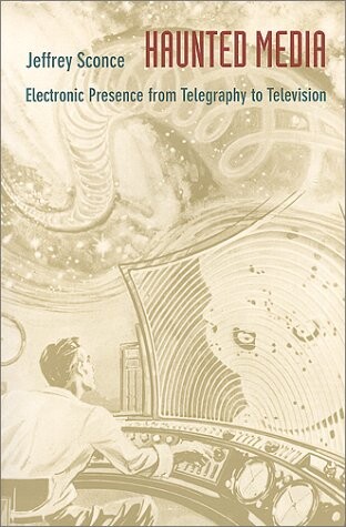 Haunted media : electronic presence from telegraphy to television