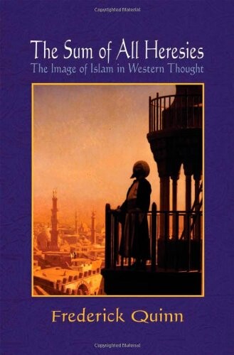 The sum of all heresies : the image of Islam in Western thought