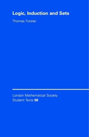 Logic, Induction and Sets (London Mathematical Society Student Texts)