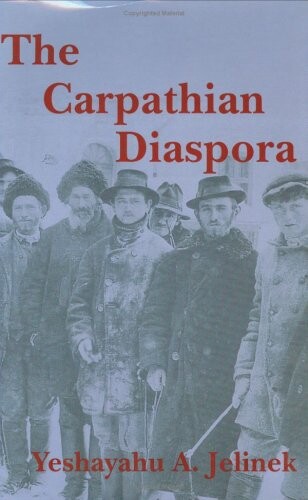 The Carpathian diaspora :the Jews of Subcarpathian Rus' and Mukachevo, 1848-1948