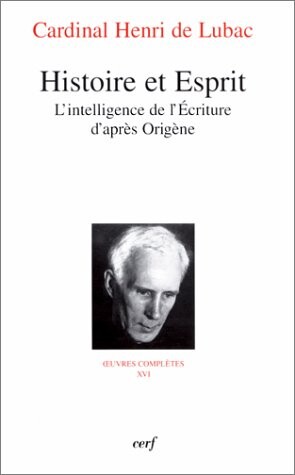 Histoire et Esprit :l'intelligence de l'Écriture d'après Origène