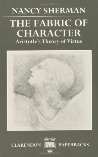 The Fabric of Character: Aristotle's Theory of Virtue (Clarendon Paperbacks)