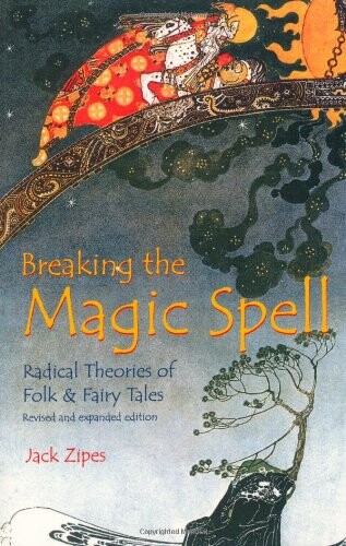 Breaking the magic spell : radical theories of folk and fairy tales