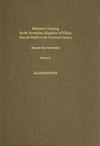 Miniature Painting in the Armenian Kingdom of Cilicia from the Twelfth to the Fourteenth Century. Vol. 1