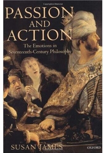 Passions and action : the emotions in seventeenth-century philosophy