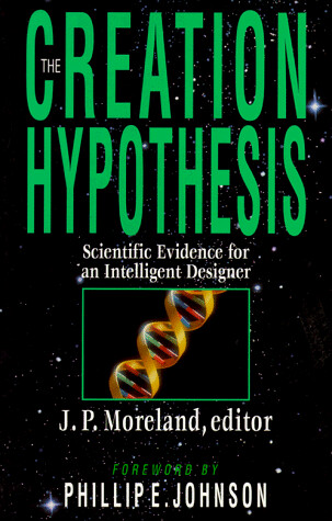 The Creation Hypothesis: Scientific Evidence for an Intelligent Designer