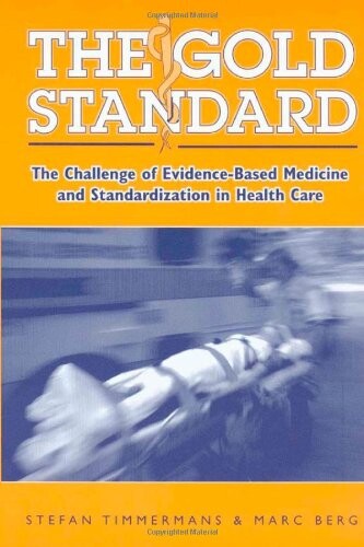 The gold standard : the challenge of evidence-based medicine and standardization in health care