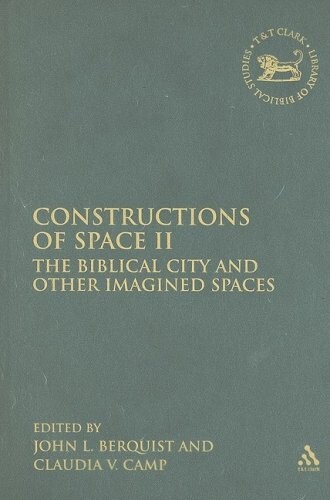 Constructions of Space II: The Biblical City and Other Imagined Spaces (Library Hebrew Bible/Old Testament Studies)