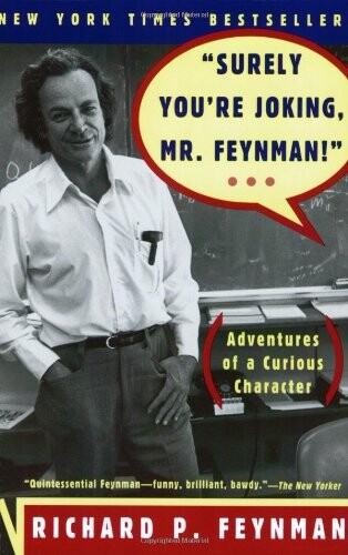 Surely you're joking, Mr. Feynman! : adventures of a curious character