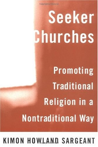 Seeker Churches: Promoting Traditional Religion in a Nontraditional Way