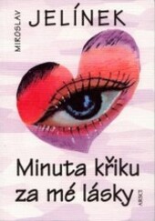 Minuta křiku za mé lásky