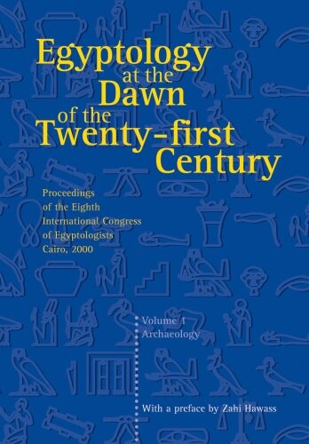 Egyptology at the Dawn of the Twenty-First Century Volume I