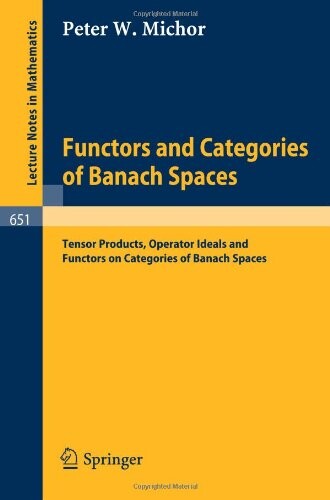 Functors and Categories of Banach Spaces: Tensor Products, Operator Ideals and Functors on Categories of Banach Spaces (Lecture Notes in Mathematics)