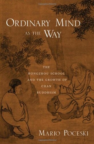 Ordinary Mind as the Way: The Hongzhou School and the Growth of Chan Buddhism