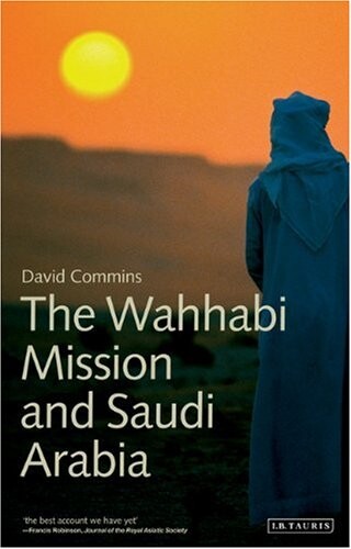 The Wahhabi Mission and Saudi Arabia (Library of Modern Middle East Studies)