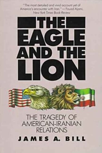 The eagle and the lion : the tragedy of American-Iranian relations