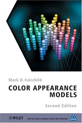 Color Appearance Models (The Wiley-IS&T Series in Imaging Science and Technology)