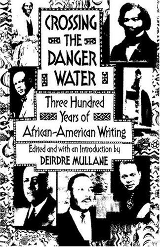 Crossing the danger water : three hundred years of African-American writing