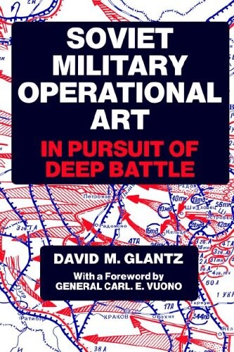 Soviet Military Operational Art: In Pursuit of Deep Battle (Soviet (Russian) Military Theory and Practice)