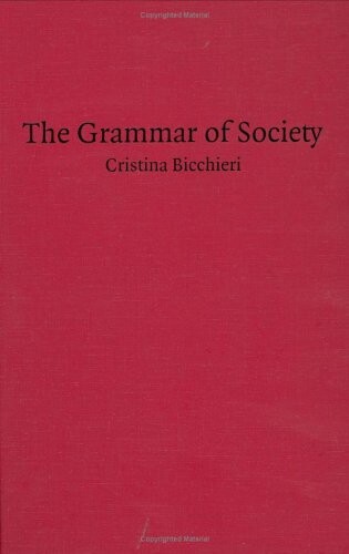 The Grammar of Society: The Nature and Dynamics of Social Norms