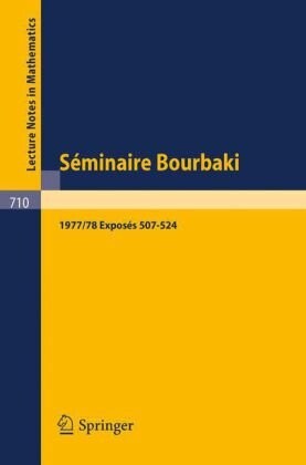 Séminaire Bourbaki: Vol. 1977/78. Exposés 507-524 Avec table par noms d'auteurs de 1967/68 a 1977/78 (Lecture Notes in Mathematics) (French Edition)