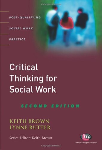 Critical Thinking for Social Work: Second Edition (Post-Qualifying Social Work Practice)