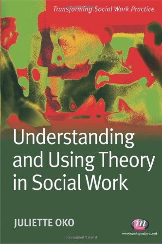 Understanding and using theory in social work
