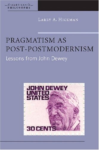 Pragmatism as Post-Postmodernism: Lessons from John Dewey (American Philosophy (Paperback Unnumbered))