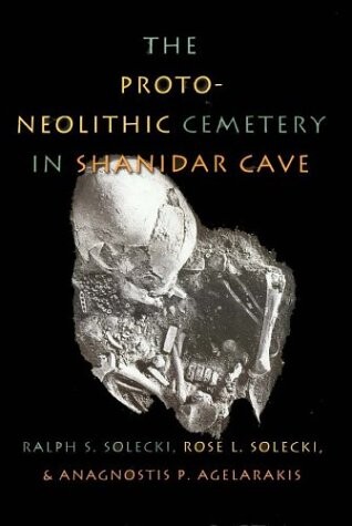 The Proto-Neolithic Cemetery in Shanidar Cave (Texas A&M University Anthropology Series)