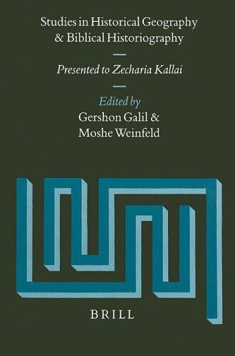 Studies in Historical Geography and Biblical Historiography: Presented to Zechariah Kallai (Supplements to Vetus Testamentum)