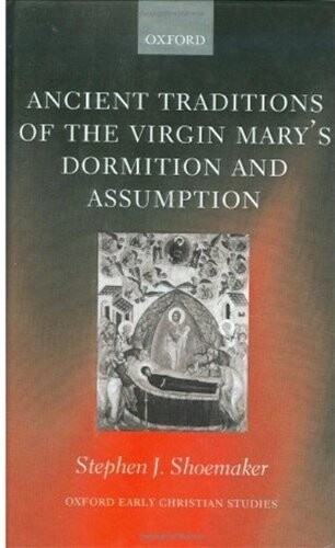 The Ancient Traditions of the Virgin Mary's Dormition and Assumption (Oxford Early Christian Studies)