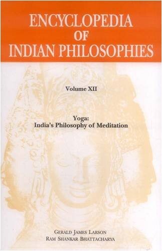 Encyclopedia of Indian Philosophies Vol. 12: Yoga: India's Philosophy of Meditation (v. XII)