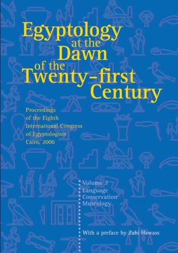 Egyptology at the Dawn of the Twenty-First Century Volume 3
