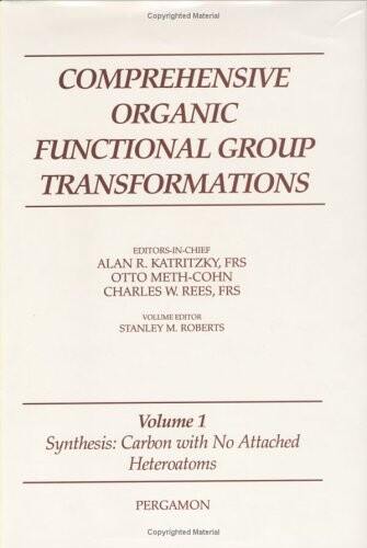 Comprehensive organic functional group transformations. Volume 1, Synthesis: carbon with no attached heteroatoms