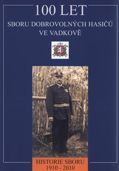 100 let Sboru dobrovolných hasičů ve Vadkově : historie sboru 1910-2010