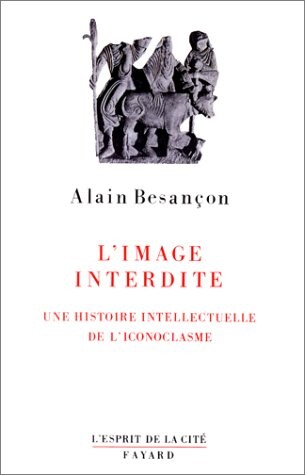 L'Image interdite. Une histoire intellectuelle de l'iconoclasme