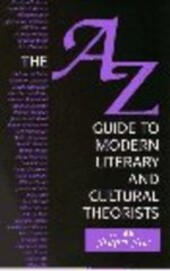The A-Z Guide to Modern Literary and Cultural Theorists