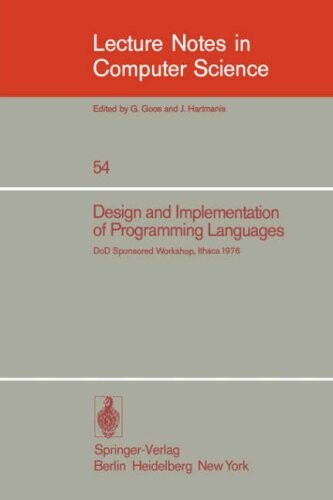 Design and Implementation of Programming Languages: Proceedings of a DoD Sponsored Workshop, Ithaca, October 1976 (Lecture Notes in Computer Science)
